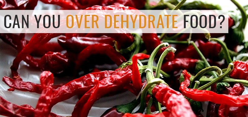 Can You Over Dehydrate Food