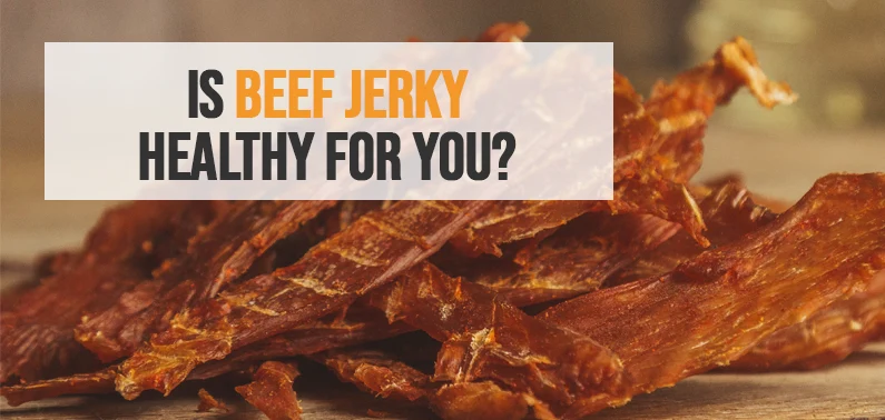 Is Beef Jerky Healthy for You & Should You Eat It Often?